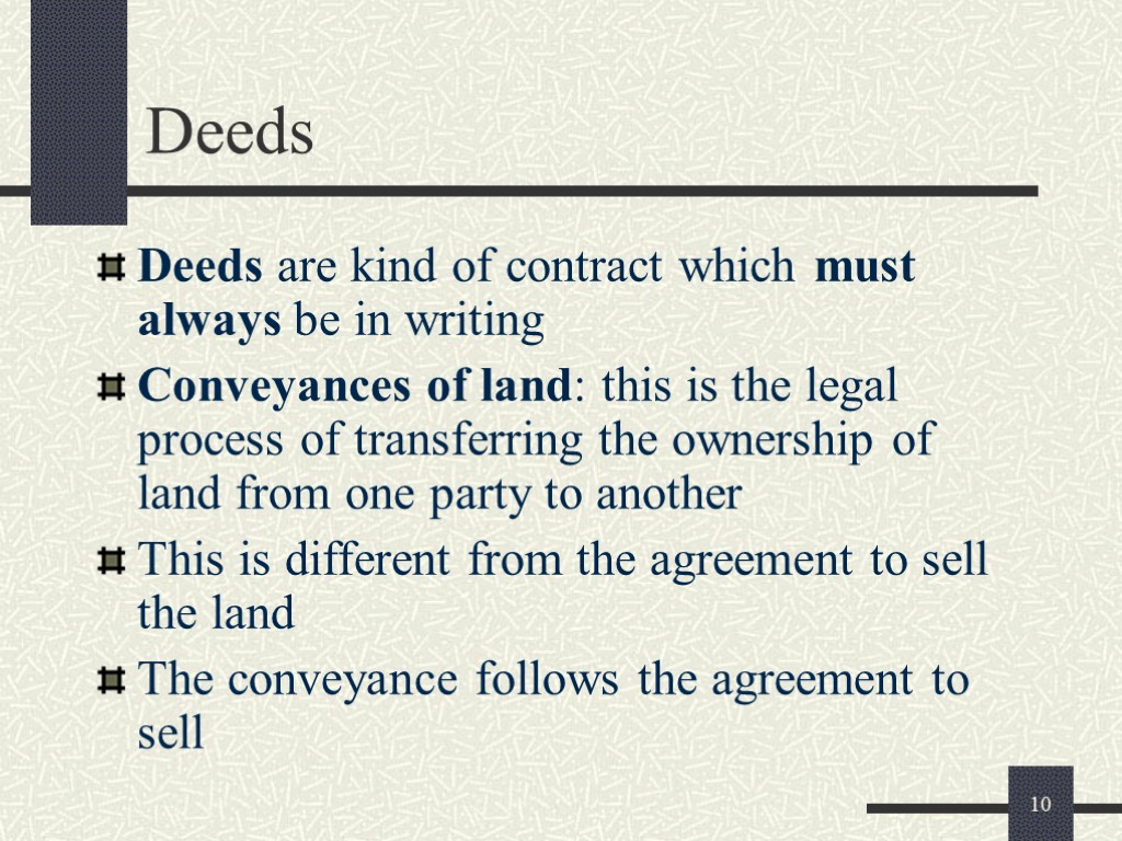 10 Deeds Deeds are kind of contract which must always be in writing Conveyances